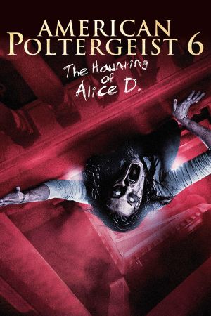 American Poltergeist 6 - The Haunting of Alice D. poster